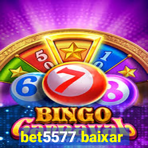 bet5577 baixar